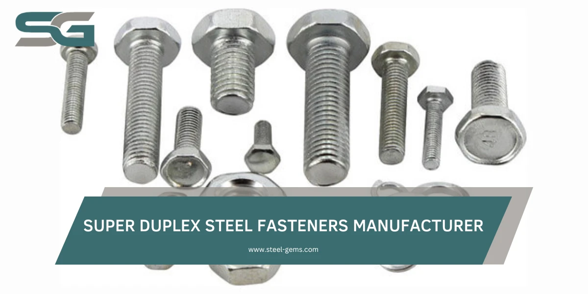Super Duplex Steel Fasteners Manufacturer, Supplier